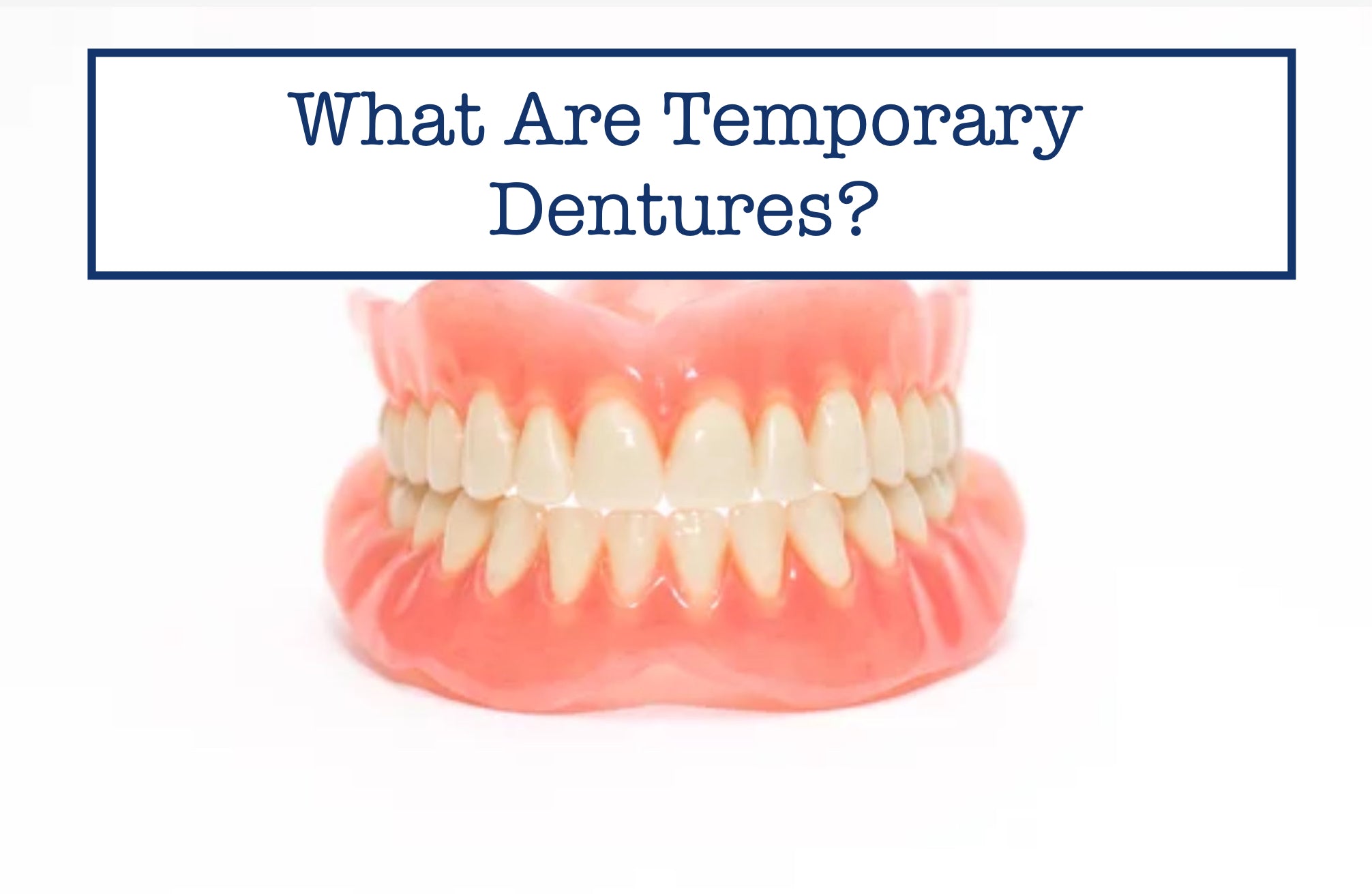 What Are Temporary Dentures?