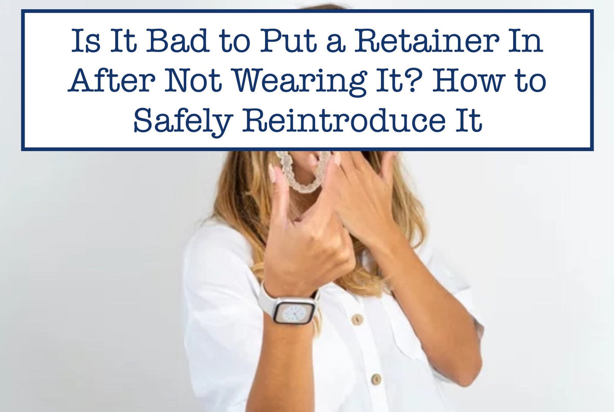 Is It Bad to Put Retainer In After Not Wearing? Reintroduce It Safely ...