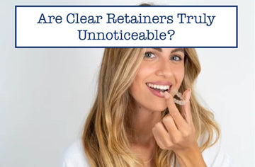 Invisible or Noticeable? A Closer Look at Clear Retainers