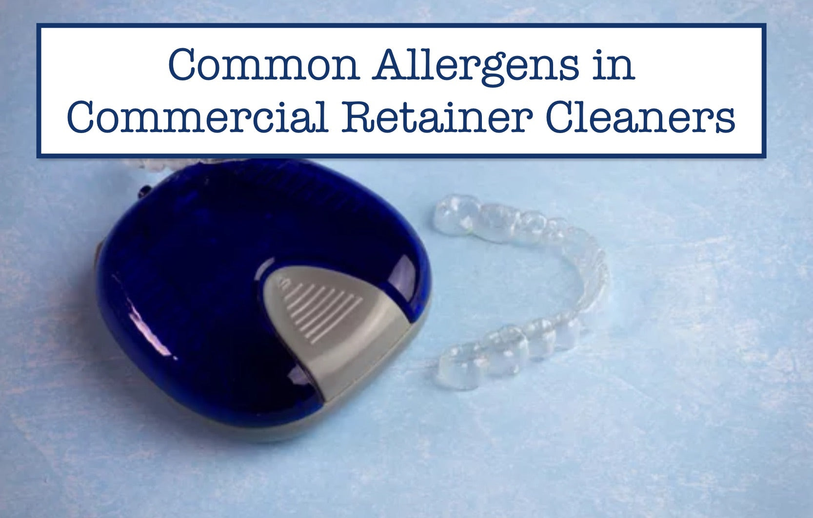 Common Allergens in Commercial Retainer Cleaners