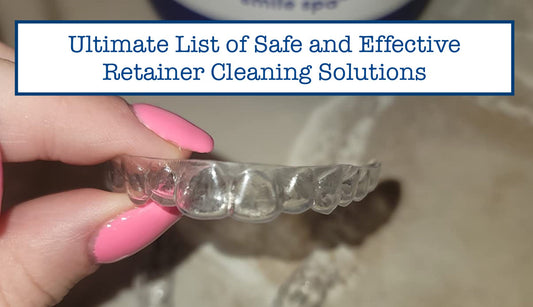 Ultimate List of Safe and Effective Retainer Cleaning Solutions