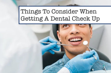 Things To Consider When Getting A Dental Check Up
