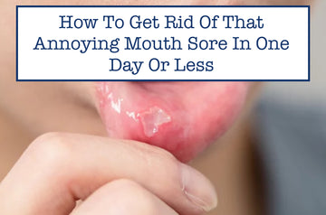 How To Get Rid Of That Annoying Mouth Sore In One Day Or Less