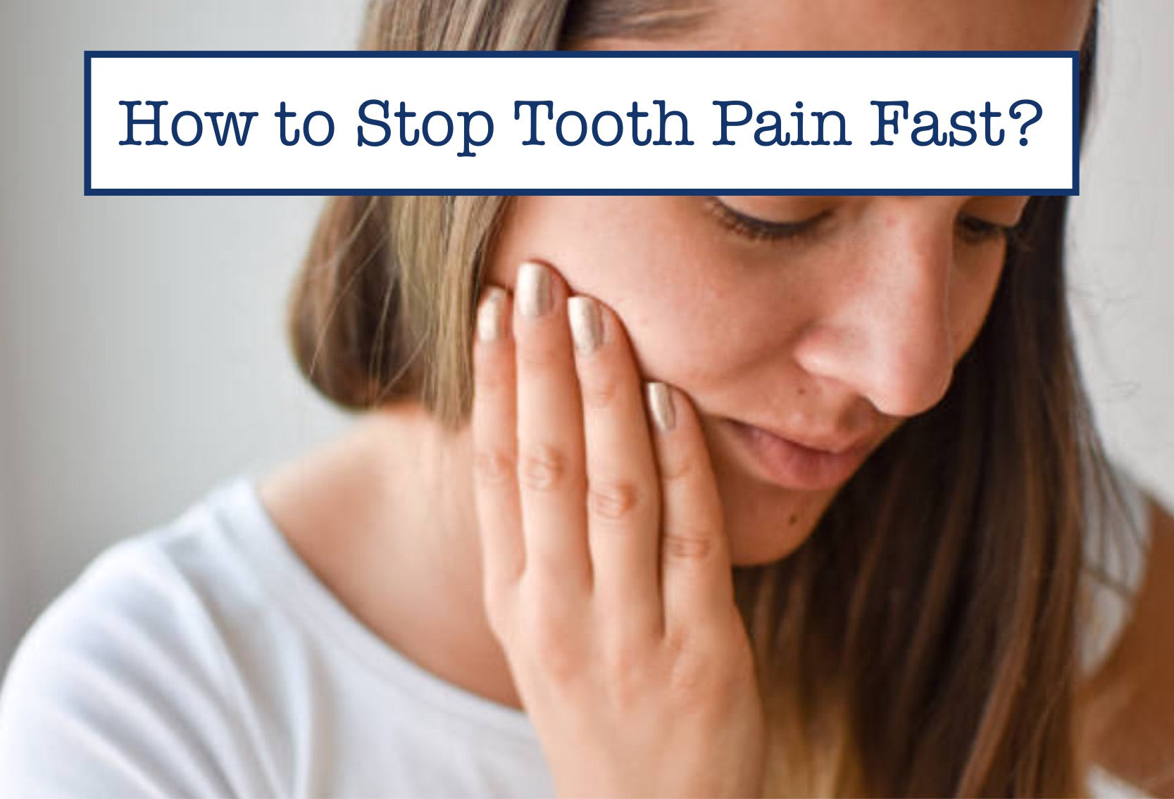 How to Stop Tooth Pain Fast?