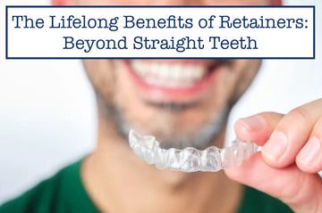 The Lifelong Benefits of Retainers: Beyond Straight Teeth