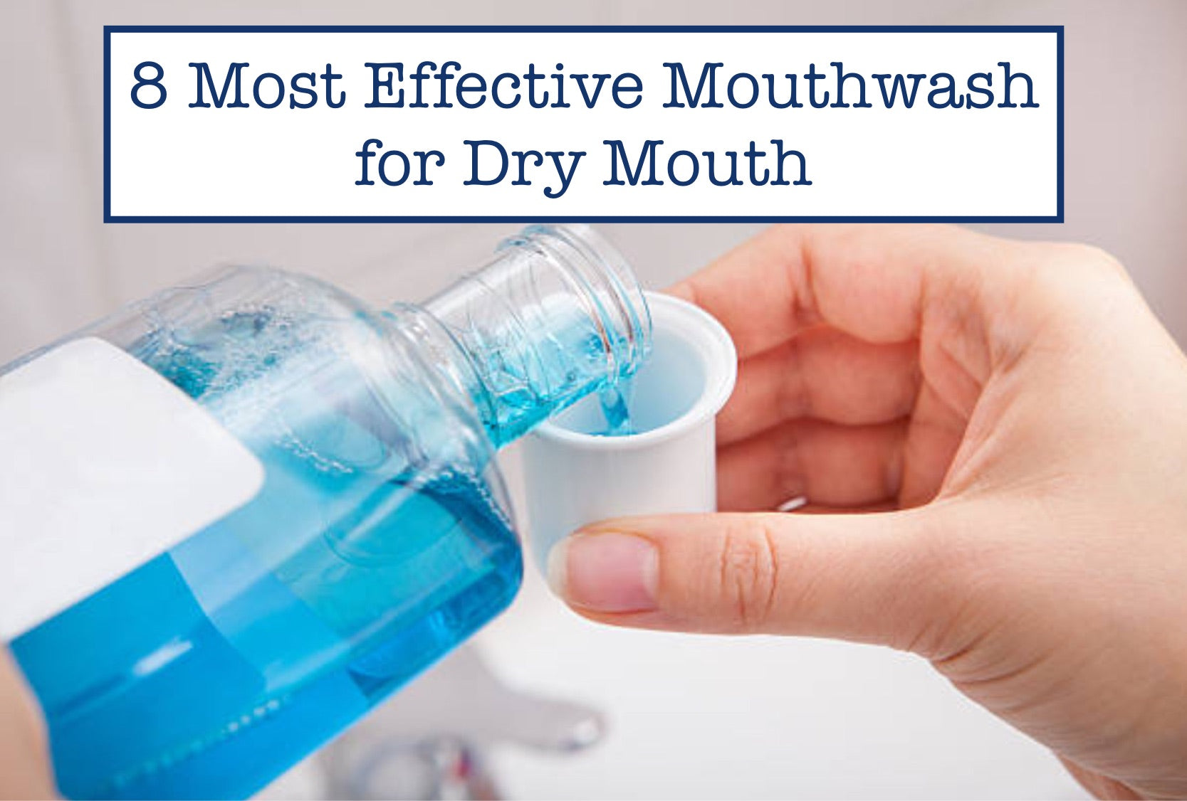 8 Most Effective Mouthwash for Dry Mouth
