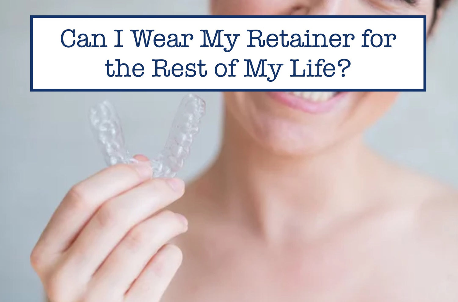 Do I Have to Wear My Retainer Forever? What If I Stop? – B.WEISS Health