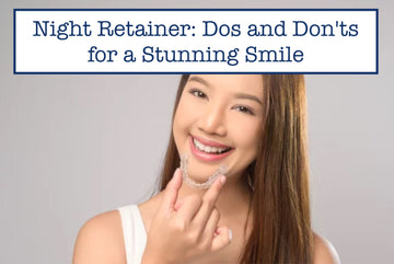 Night Retainer: Dos and Don'ts for a Stunning Smile