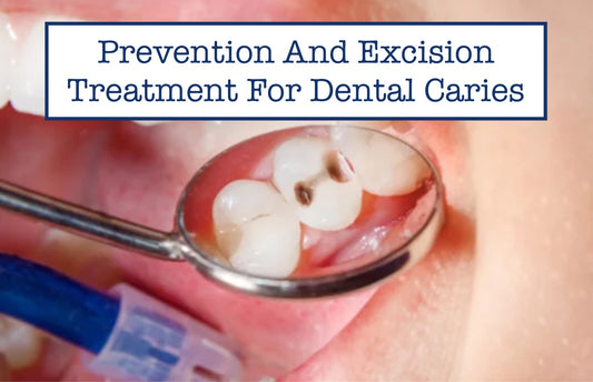 Prevention And Excision Treatment For Dental Caries