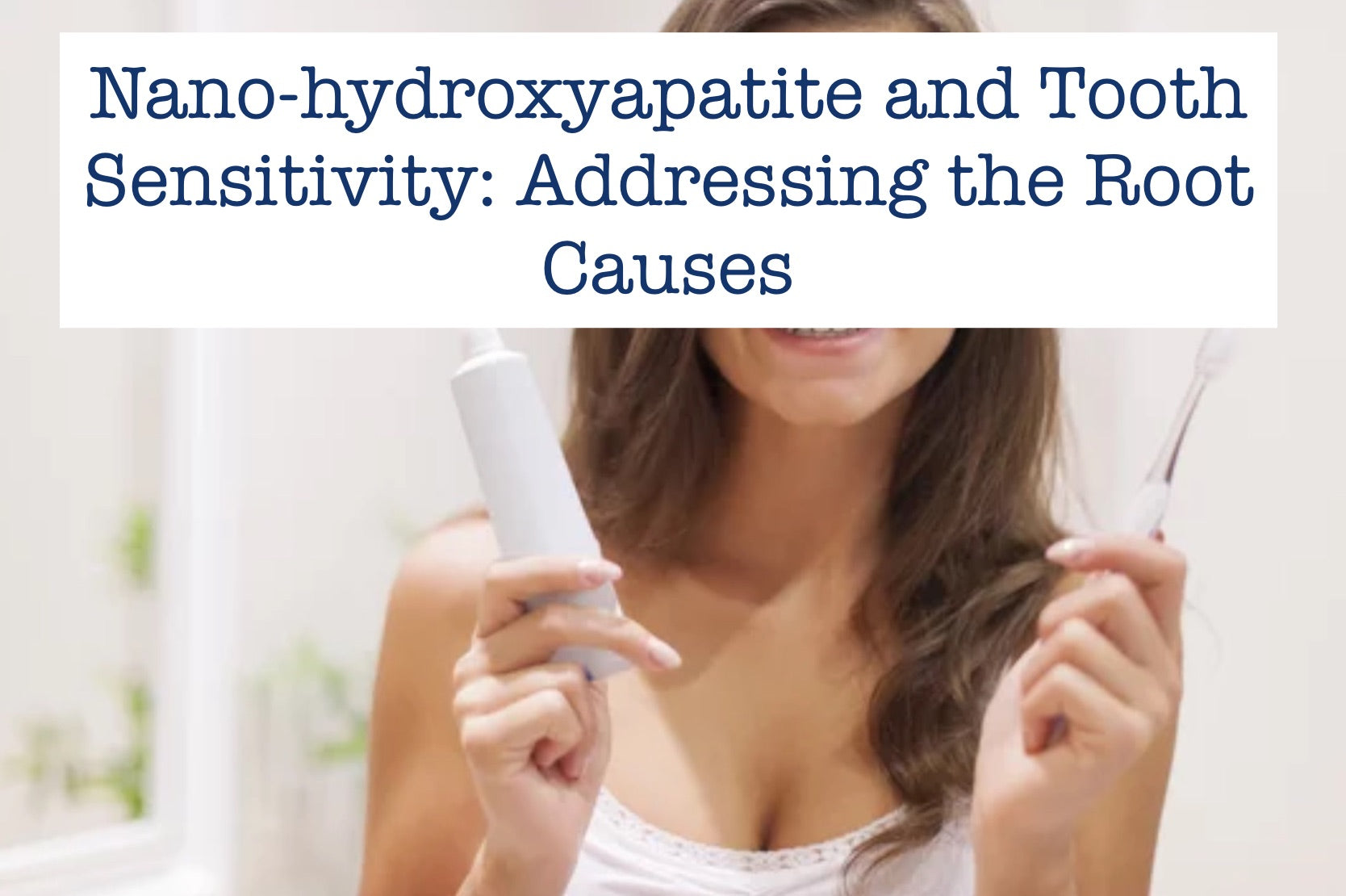 Nano-hydroxyapatite and Tooth Sensitivity: Addressing the Root Causes