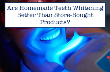 Are Homemade Teeth Whitening Better Than Store-Bought Products?