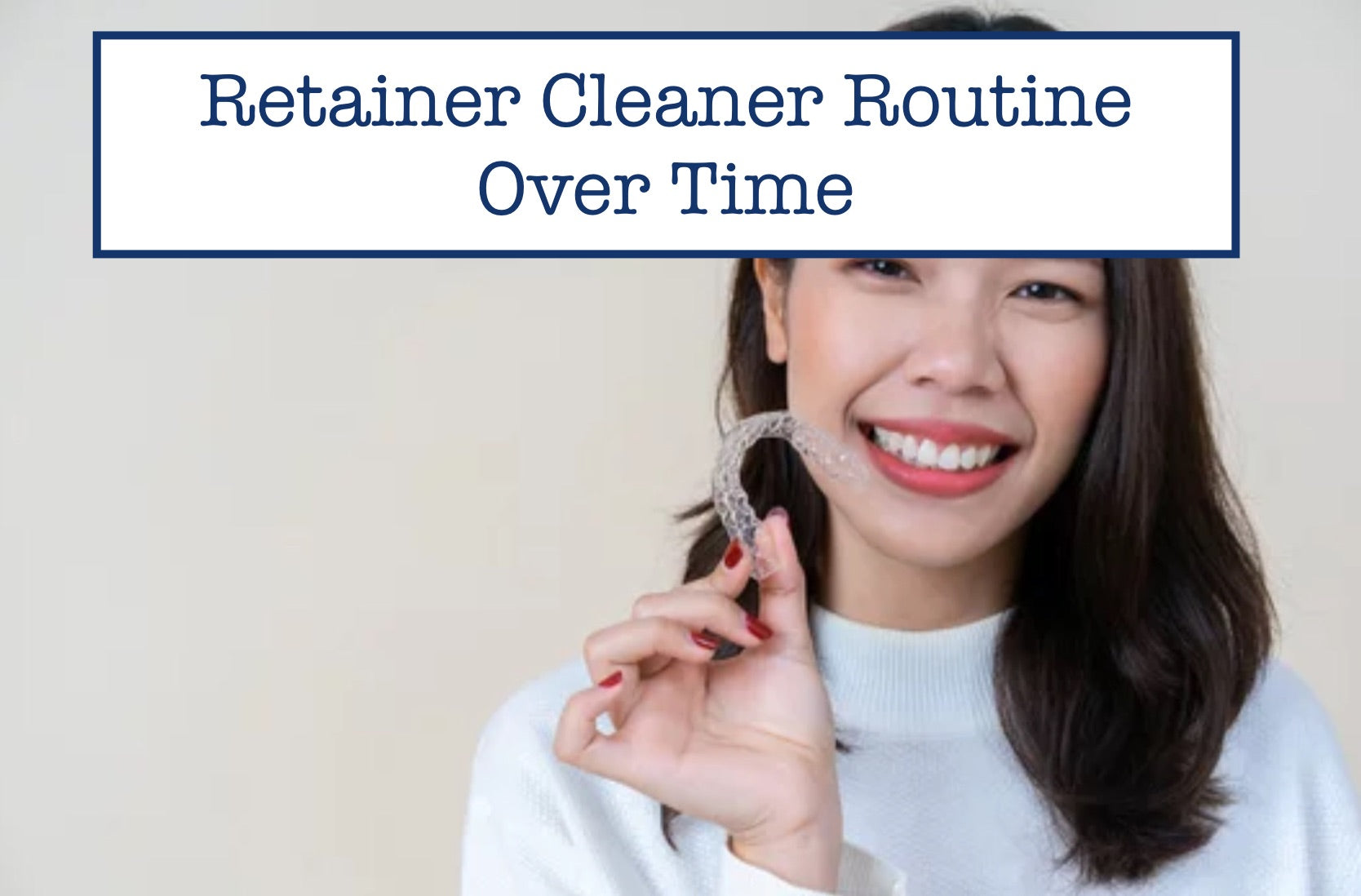 Retainer Cleaner Routine Over Time