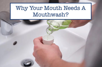 Why Your Mouth Needs A Mouthwash?