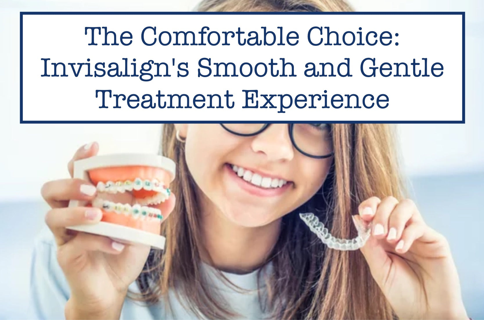 The Comfortable Choice: Invisalign's Smooth and Gentle Treatment Experience