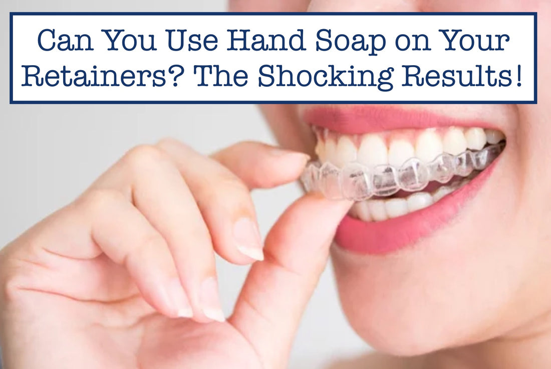 using handsoap to clean retainers