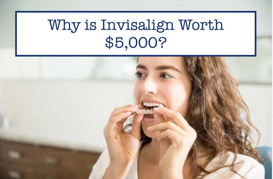 Why is Invisalign Worth $5,000?