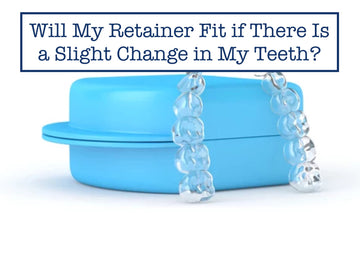 Will My Retainer Fit if There Is a Slight Change in My Teeth?