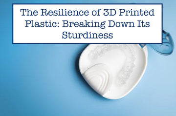 The Resilience of 3D Printed Plastic: Breaking Down Its Sturdiness