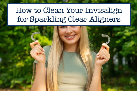 How to Clean Your Invisalign for Sparkling Clear Aligners