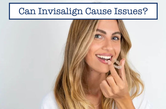 Can Invisalign Cause Issues?