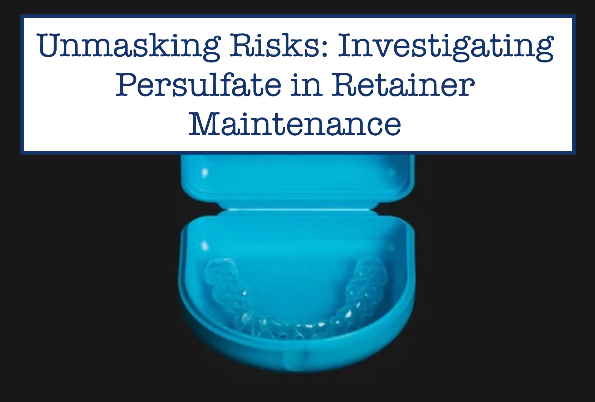 Unmasking Risks: Investigating Persulfate in Retainer Maintenance
