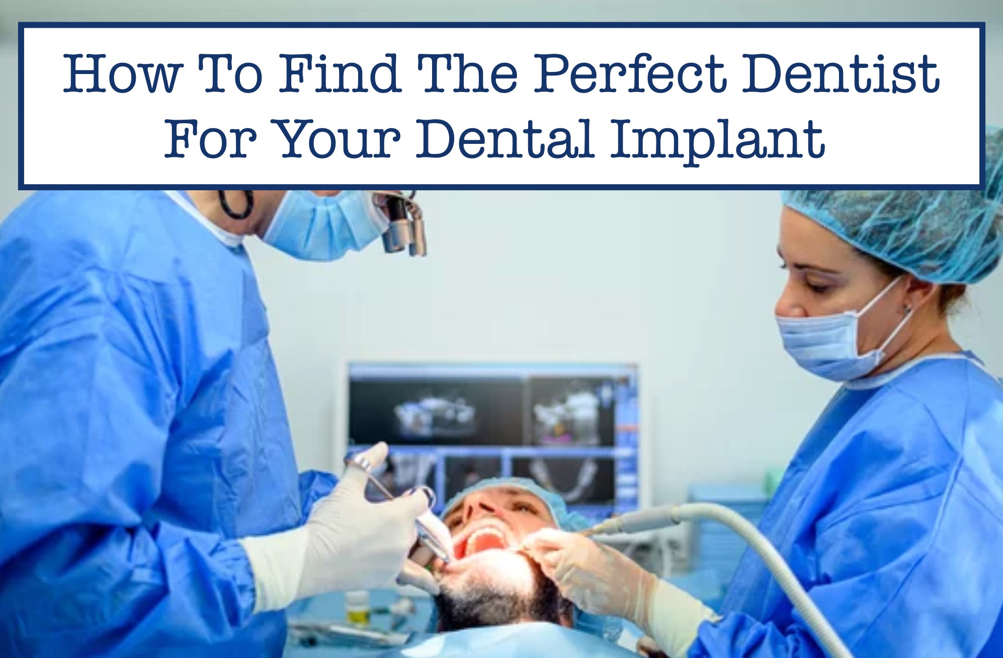 How To Find The Perfect Dentist For Your Dental Implant 