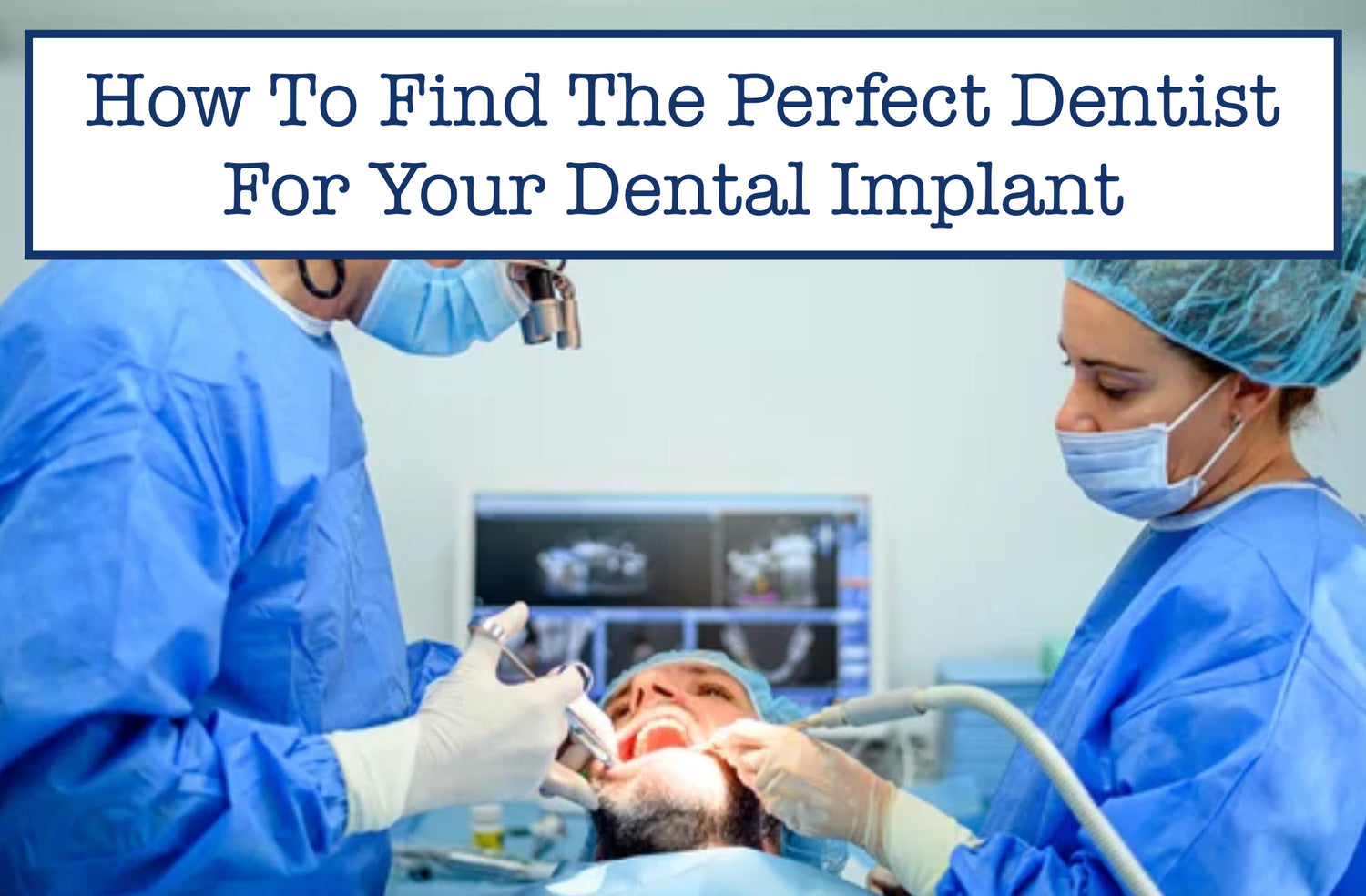 How To Find The Perfect Dentist For Your Dental Implant B.WEISS Health
