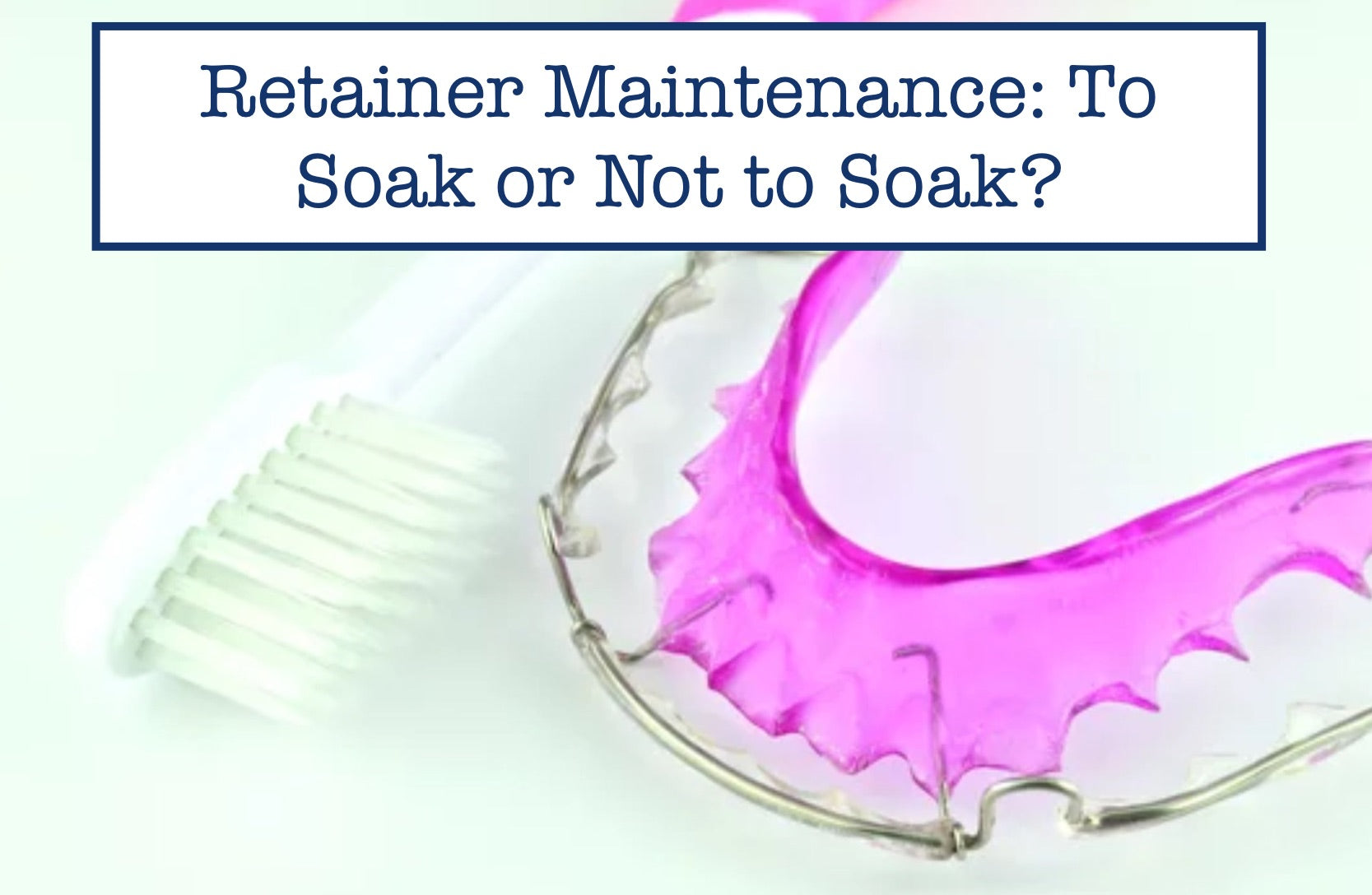 Retainer Maintenance: To Soak or Not to Soak?
