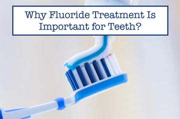 Why Fluoride Treatment Is Important for Teeth?