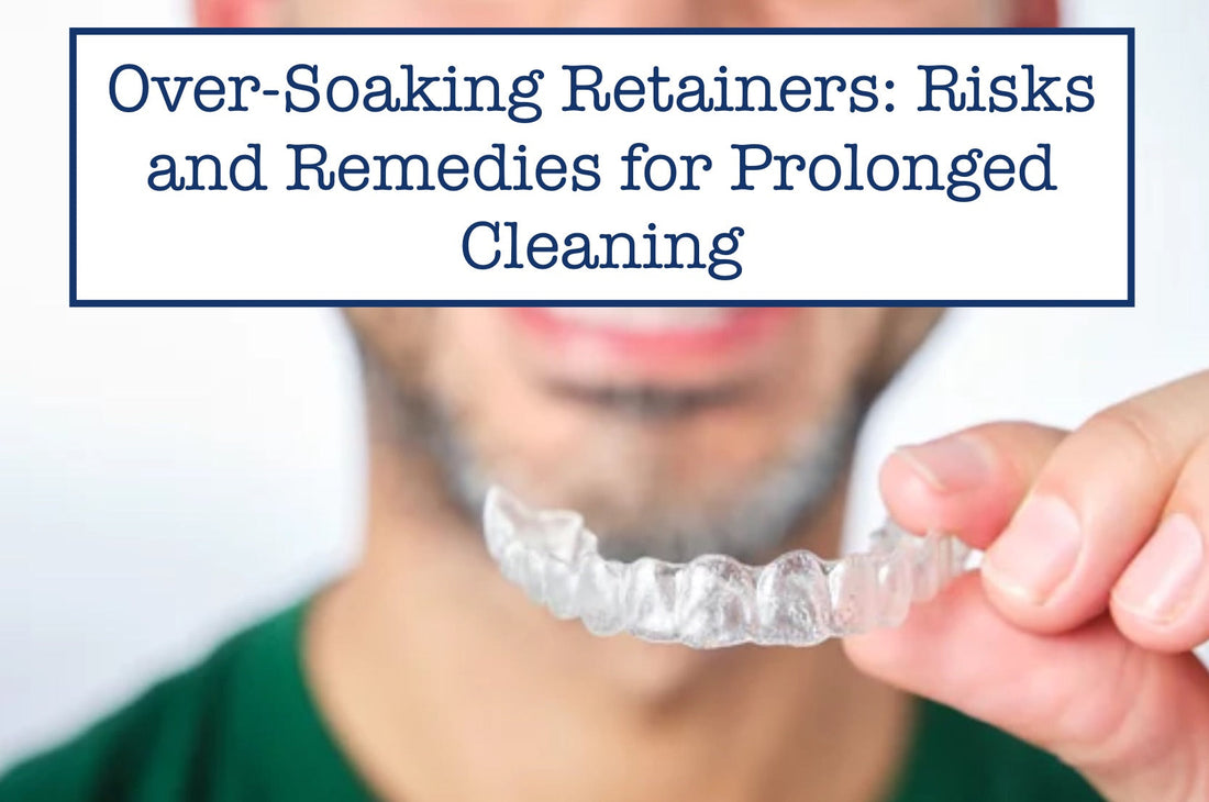 Over-Soaking Retainers: Dangers & Fixes Explained – B.WEISS Health