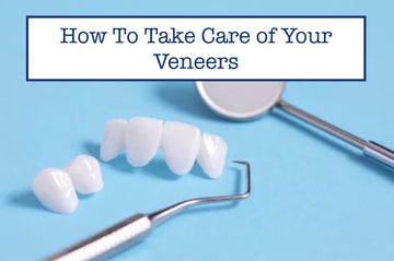 How To Take Care of Your Veneers