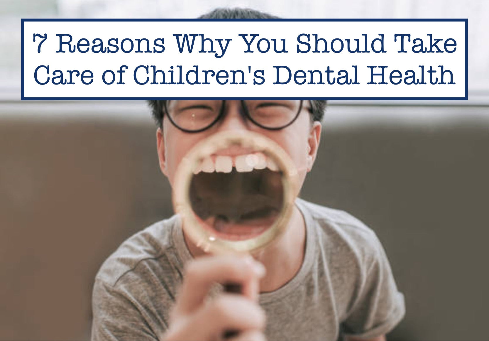 7 Reasons Why You Should Take Care of Children's Dental Health