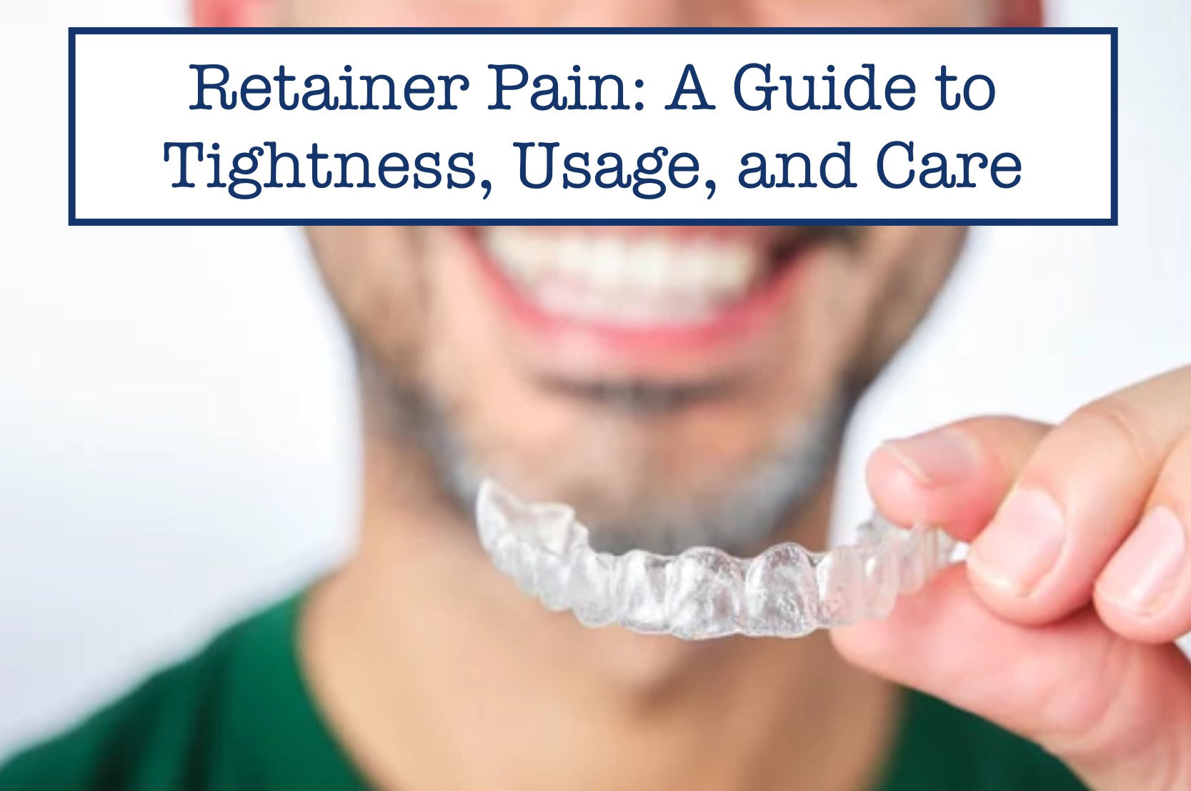 Retainer Pain: A Guide to Tightness, Usage, and Care