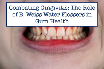 Combating Gingivitis: The Role of B. Weiss Water Flossers in Gum Health