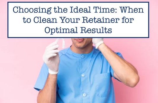 Choosing the Ideal Time: When to Clean Your Retainer for Optimal Results