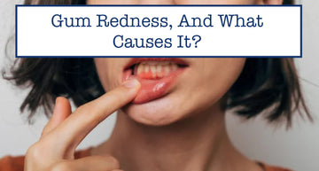 Gum Redness, And What Causes It?