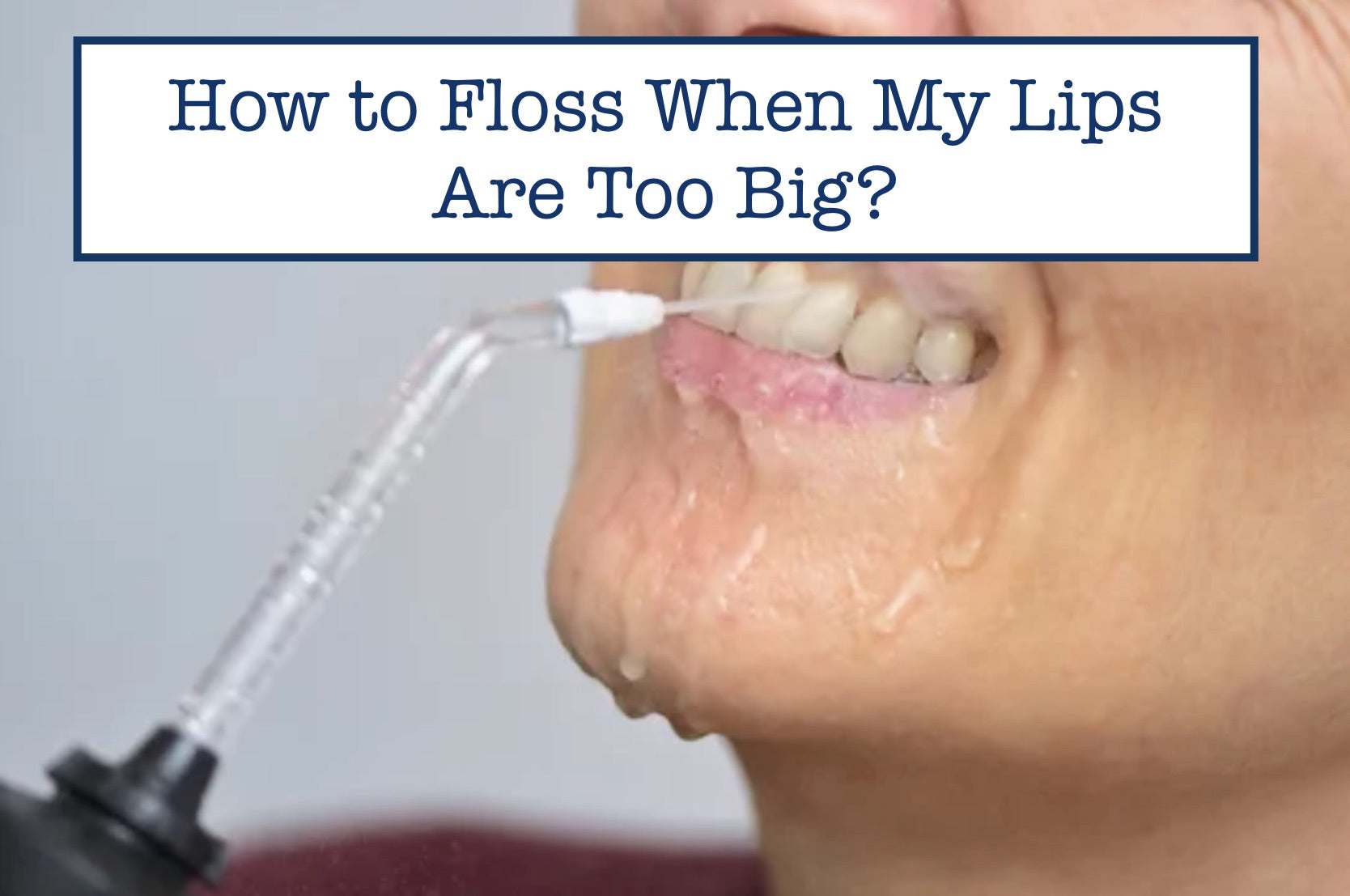 How to Floss When My Lips Are Too Big?