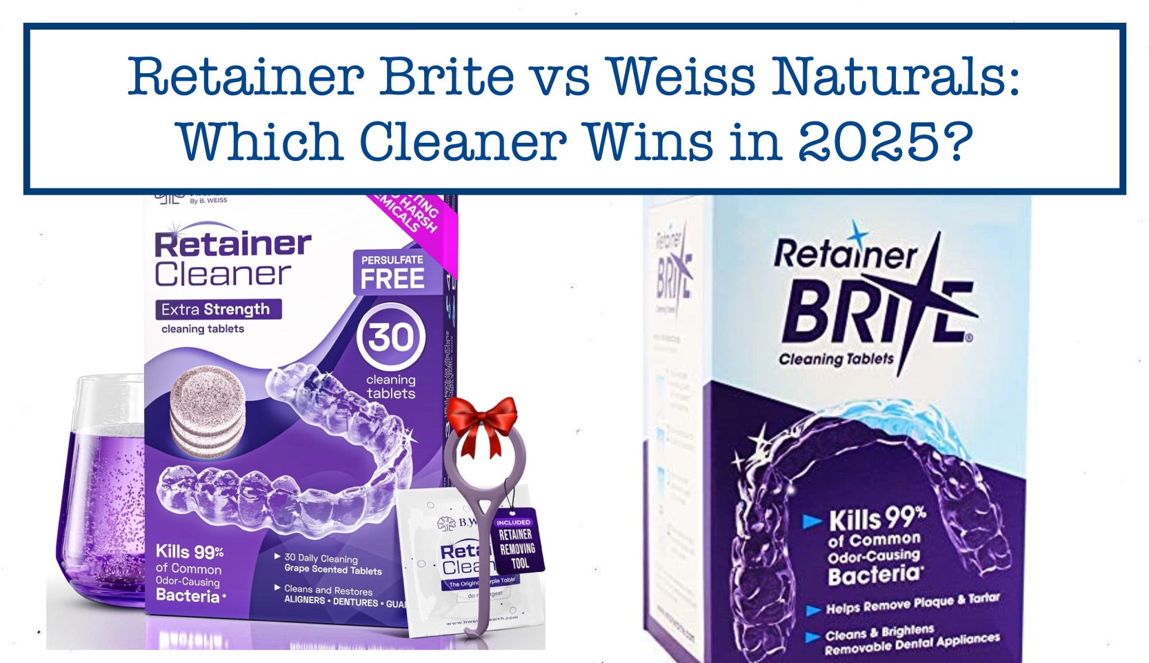 Retainer Brite vs Weiss Naturals: Which Cleaner Wins in 2026? – B.WEISS ...