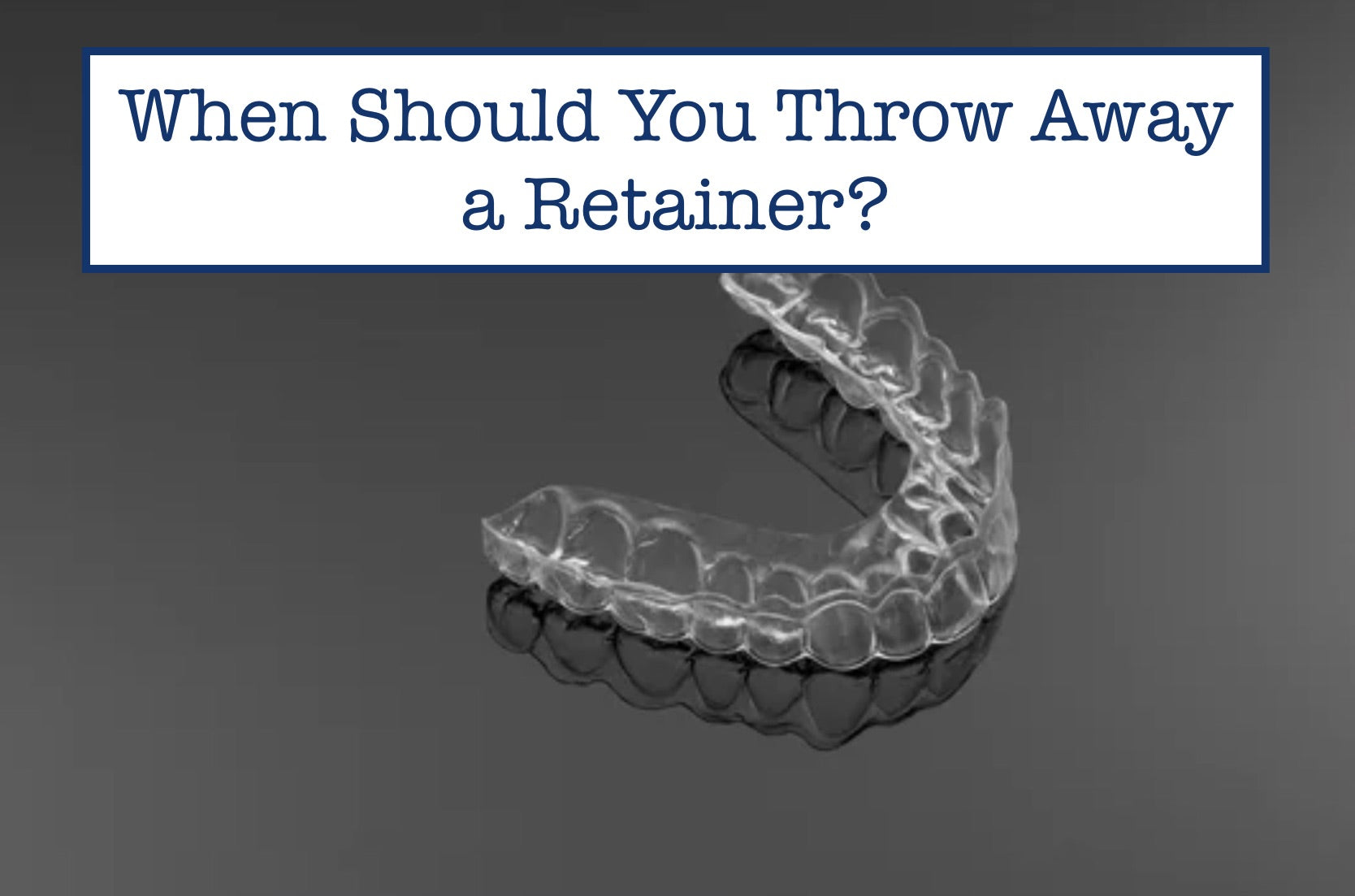 When to Throw Away a Retainer? Key Signs for Replacement – B.WEISS Health