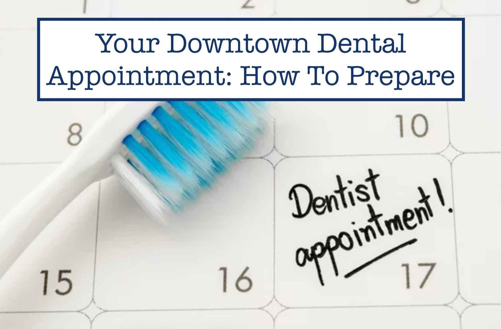 Your Downtown Dental Appointment: How To Prepare