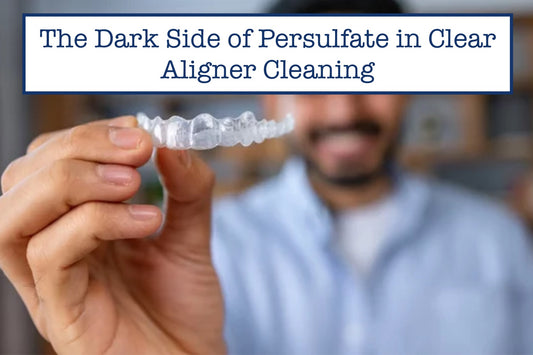 The Dark Side of Persulfate in Clear Aligner Cleaning