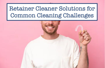Retainer Cleaner Solutions for Common Cleaning Challenges