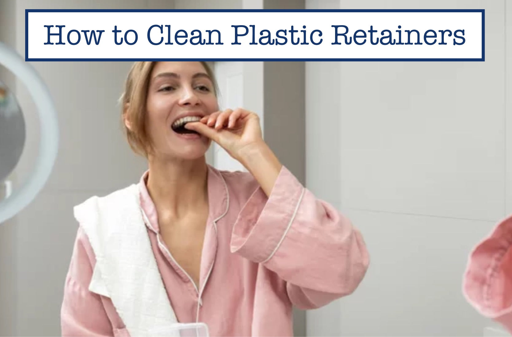 Clean Retainers How to Clean Plastic Retainers – B.WEISS Health