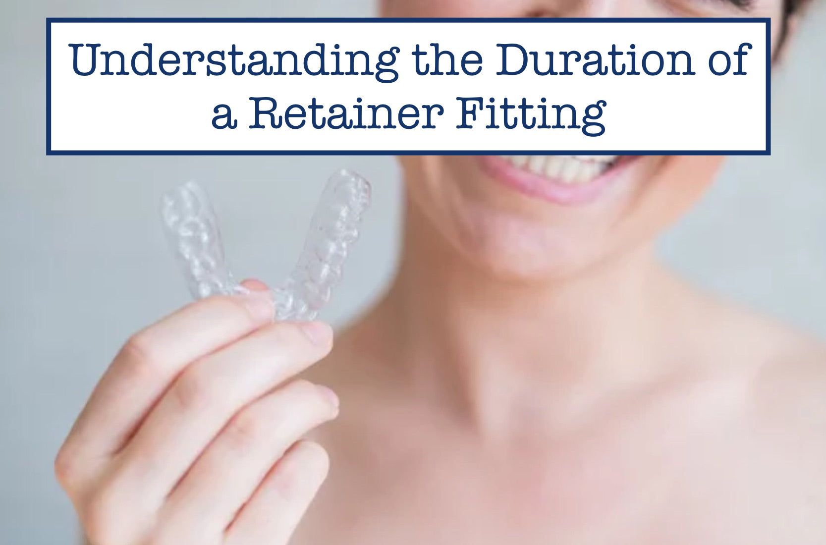 Understanding the Duration of a Retainer Fitting – B.WEISS Health