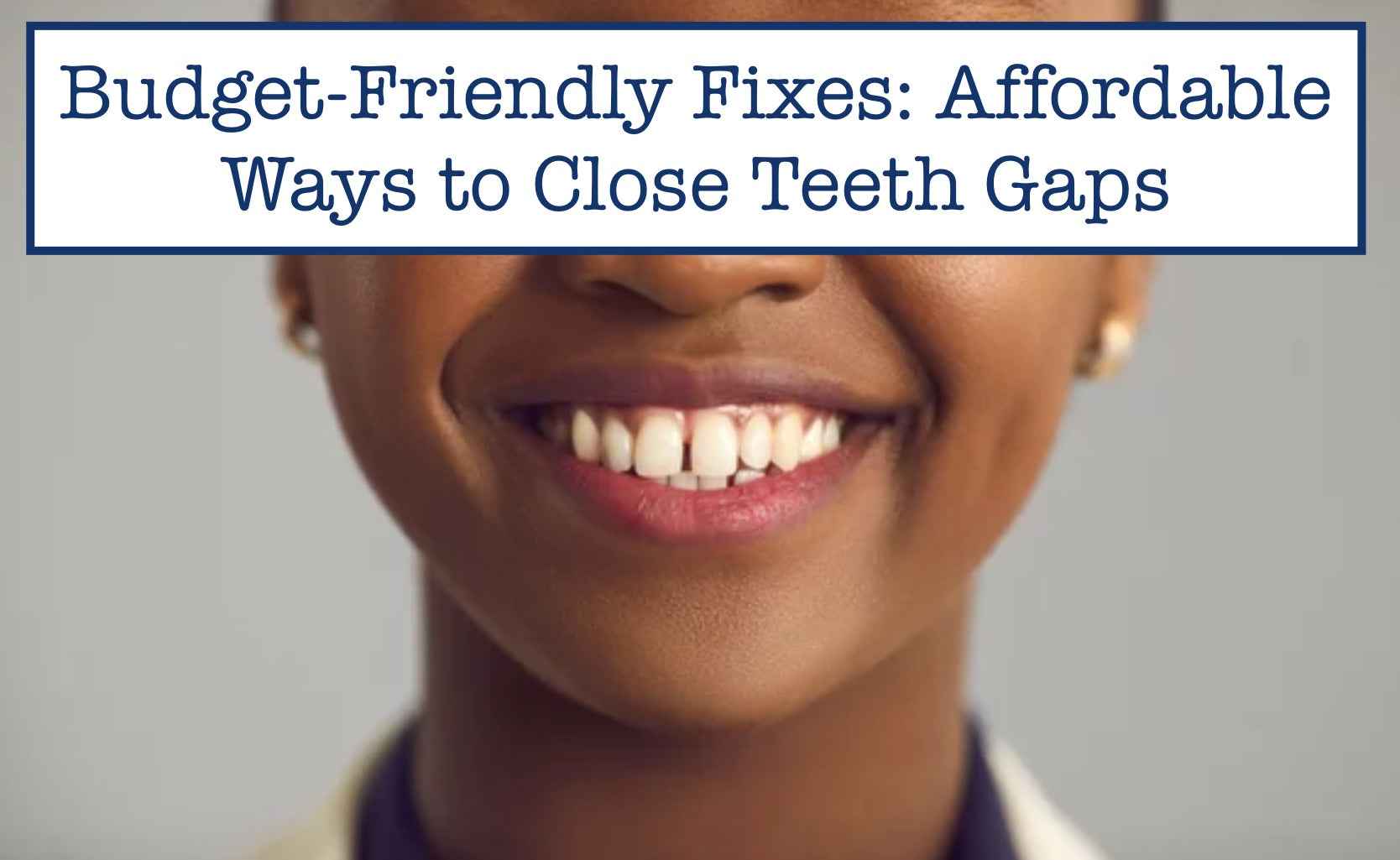 Budget-Friendly Fixes: Affordable Ways to Close Teeth Gaps