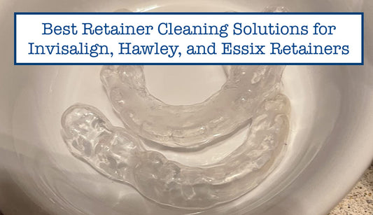 Best Retainer Cleaning Solutions for Invisalign, Hawley, and Essix Retainers