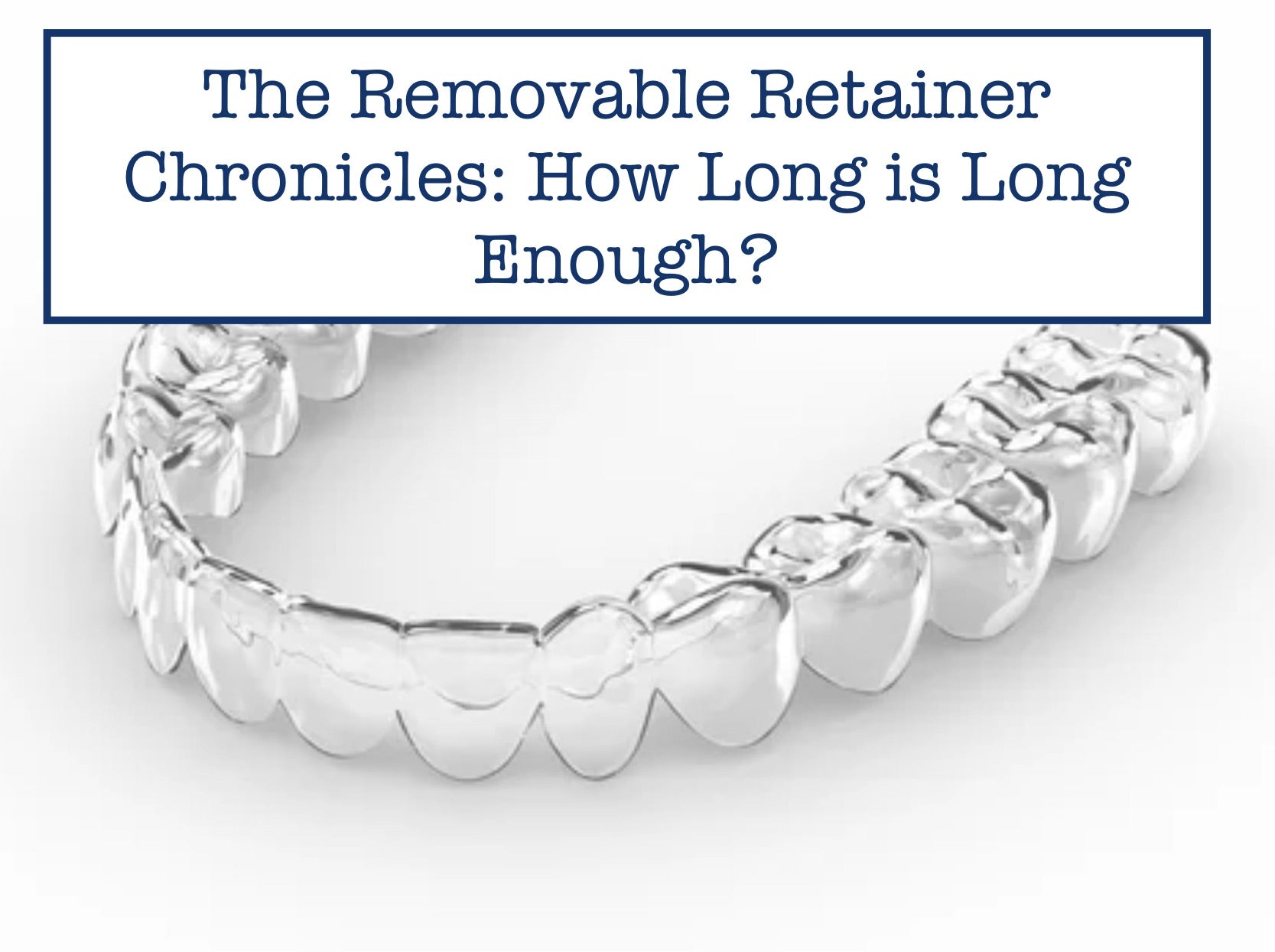 Revovable Retainer The Removable Retainer Chronicles: How Long is Long Enough? – B.WEISS ...