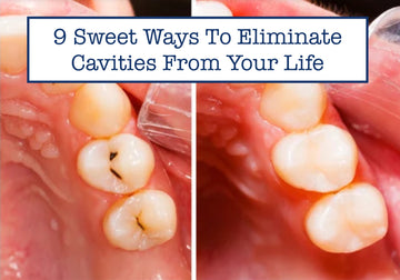 9 Sweet Ways To Eliminate Cavities From Your Life