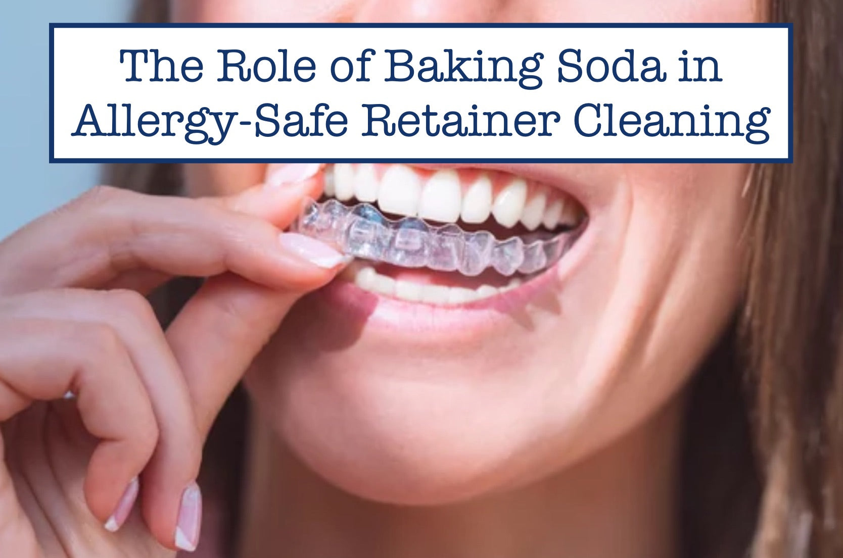 The Role of Baking Soda in Allergy-Safe Retainer Cleaning