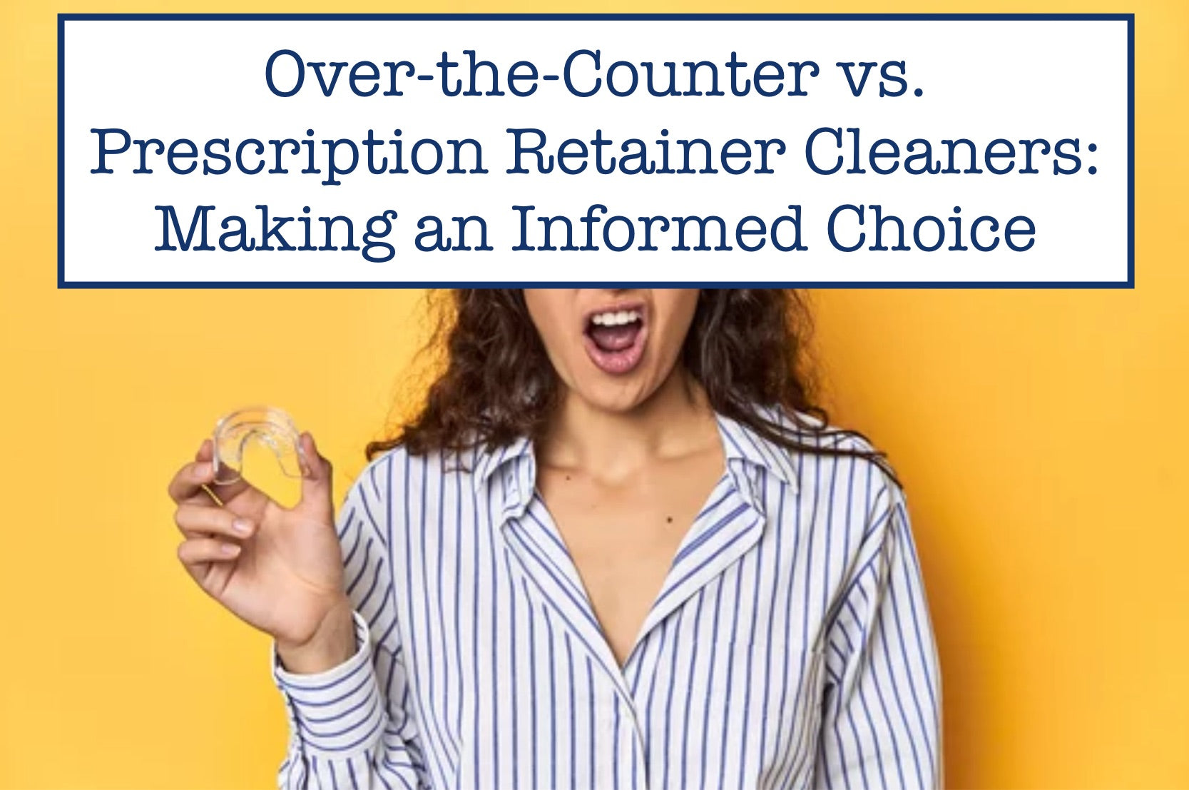 Over-the-Counter vs. Prescription Retainer Cleaners: Making an Informed Choice